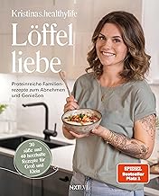 Löffelliebe: Proteinreiche Familienrezepte zum Abn